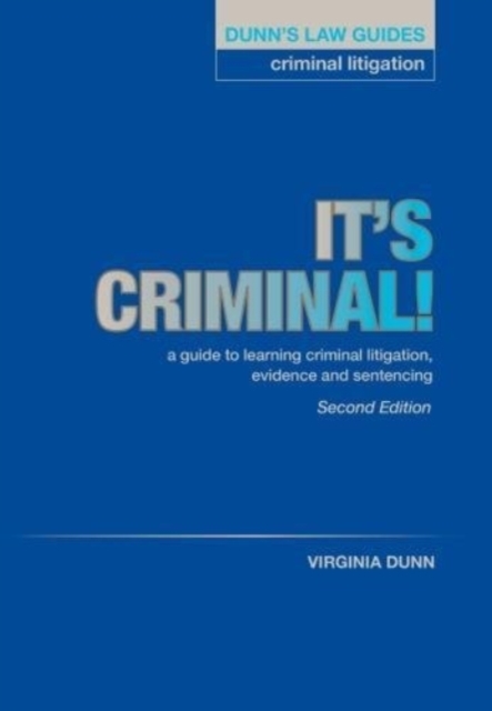 Dunn's Law Guides: Criminal Litigation 2nd Edition : It's Criminal!, Paperback / softback Book