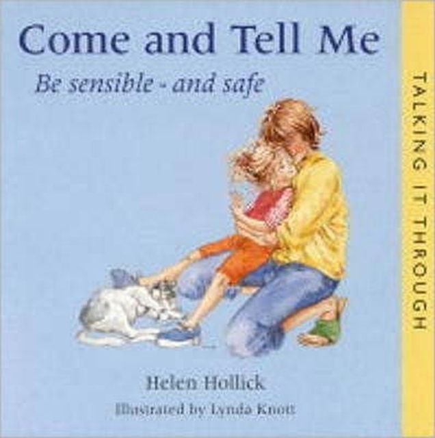 Come and Tell Me : Be Sensible and Safe, Hardback Book