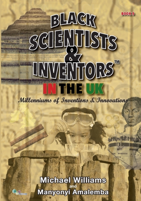 Black Scientists & Inventors in the UK : Millenniums of Inventions & Innovations Book 5, Paperback / softback Book