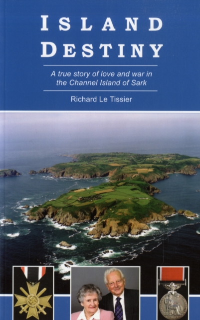 Island Destiny : A True Story of Love and War in the Channel Island of Sark, Paperback / softback Book