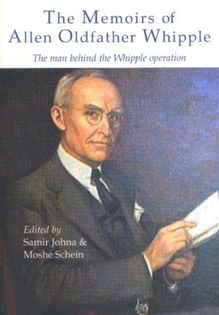 The Memoirs of Allen Oldfather Whipple : The man behind the Whipple operation, Paperback / softback Book