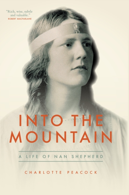 Into the Mountain : A Life of Nan Shepherd, Hardback Book