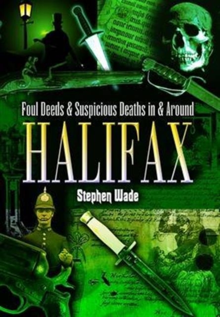 Foul Deeds and Suspicious Deaths in and Around Halifax, Paperback / softback Book