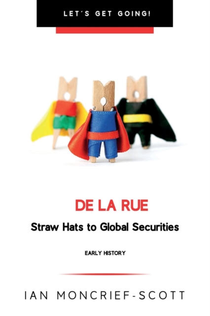DE LA RUE : STRAW HATS TO GLOBAL SECURITIES, EPUB eBook