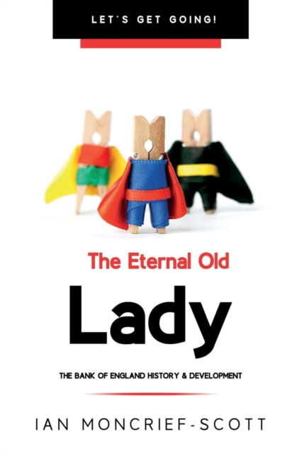 THE ETERNAL OLD LADY : BANK OF ENGLAND HISTORY & DEVELOPMENT, EPUB eBook