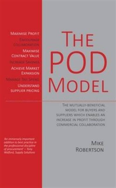 The Pod Model : The Mutually-Beneficial Model for Buyers and Suppliers Which Enables an Increase in Profit Through Commercial Collaboration, Paperback / softback Book