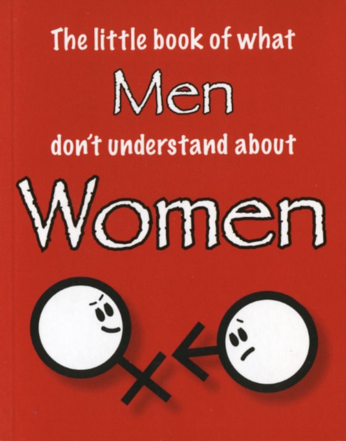 The Little Book of What Men Don't Understand About Women, Paperback / softback Book