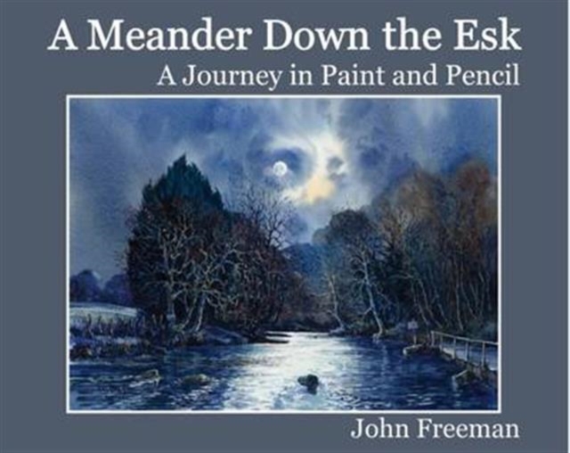 A Meander Down the Esk : A Journey in Paint and Pencil, Hardback Book