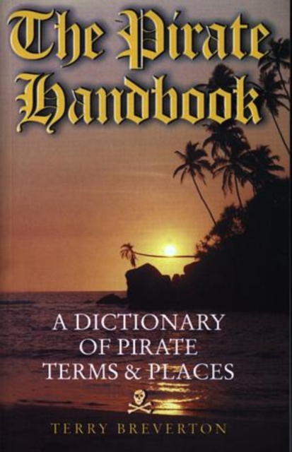 Pirate Handbook, The - A Dictionary of Pirate Terms and Places, Paperback / softback Book