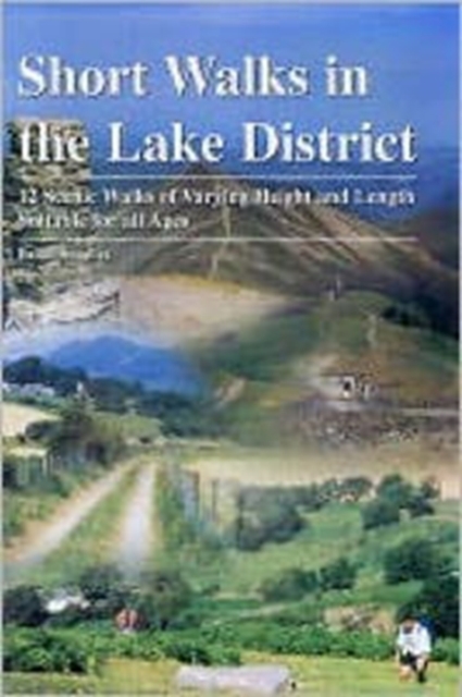 Short Walks in the Lake District : 12 Scenic Walks of Varying Height and Length,Suitable for All Ages, Paperback / softback Book