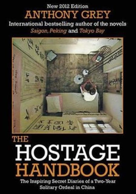 The Hostage Handbook : The Inspiring Secret Diaries of a Two-year Solitary Ordeal in China, Paperback Book