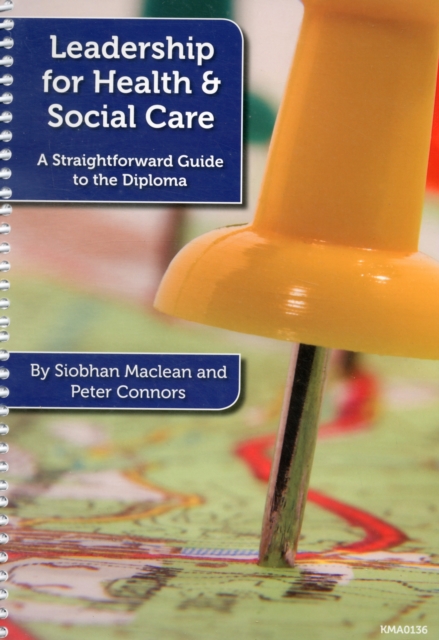Leadership for Health and Social Care : A Straightforward Guide to the Diploma, Spiral bound Book