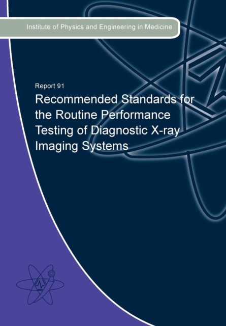 Recommended Standards for the Routine Performance Testing of Diagnostic X-Ray Imaging Systems, Paperback / softback Book