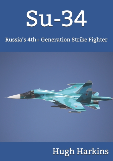 Su-34 : Russia's 4th+ Generation Strike Fighter, Paperback / softback Book