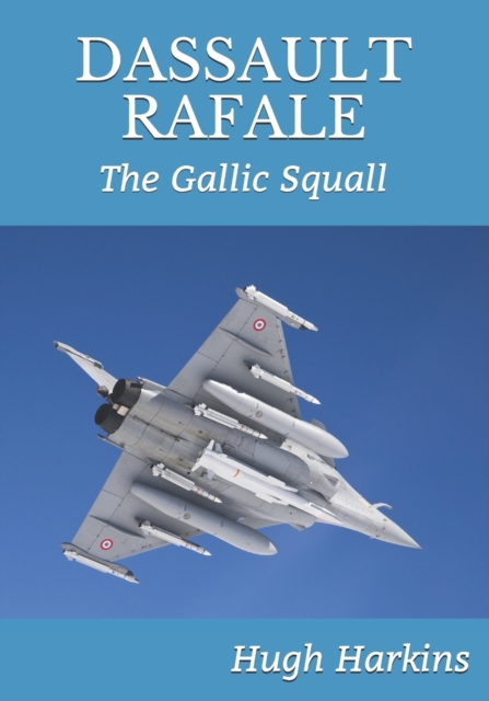 Dassault Rafale : The Gallic Squall, Paperback / softback Book