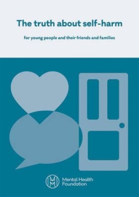 The Truth About Self-Harm: For Young People and Their Friends and Families, Paperback / softback Book