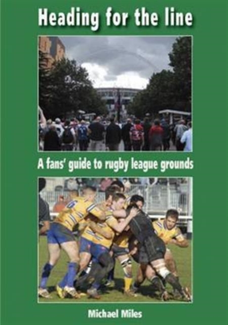 Heading for the Line : A Fans' Guide to Rugby League Grounds, Paperback Book
