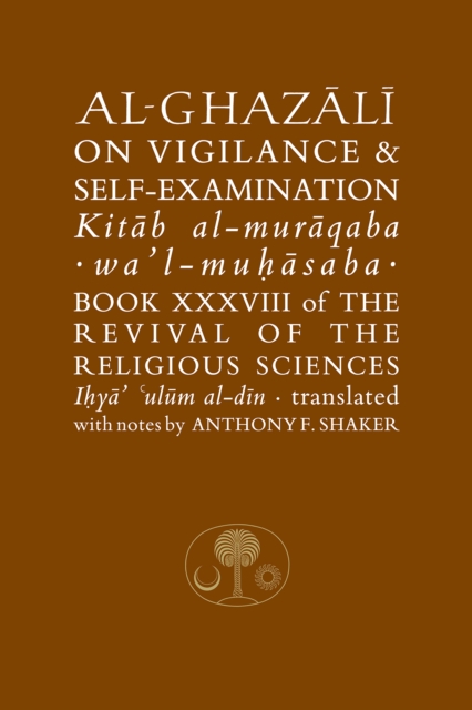 Al-Ghazali on Vigilance and Self-examination : Book XXXVIII of the Revival of the Religious Sciences, Hardback Book