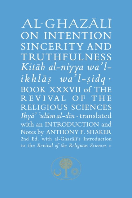 Al-Ghazali on Intention, Sincerity and Truthfulness : Book XXXVII of the Revival of the Religious Sciences, Hardback Book