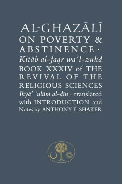 Al-Ghazali on Poverty and Abstinence : Book XXXIV of the Revival of the Religious Sciences, Hardback Book