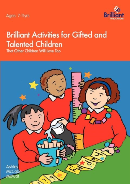 Brilliant Activities for Gifted and Talented Children : That Other Children Will Love Too, Paperback / softback Book
