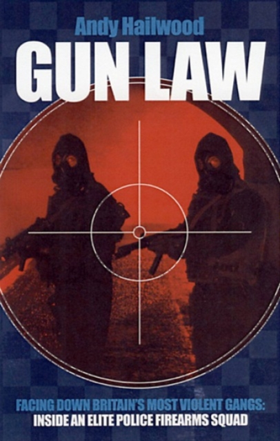 Gun Law : Fighting Britain's Deadliest Gangs, Paperback / softback Book