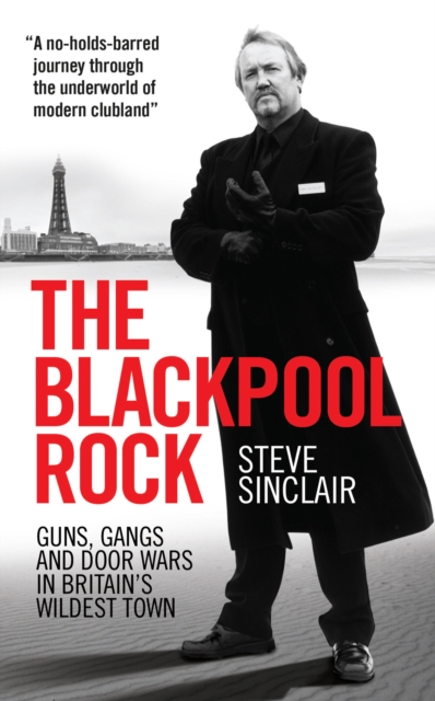 The Blackpool Rock : Gangsters, Guns and Door Wars in Britain's Wildest Town, Paperback / softback Book
