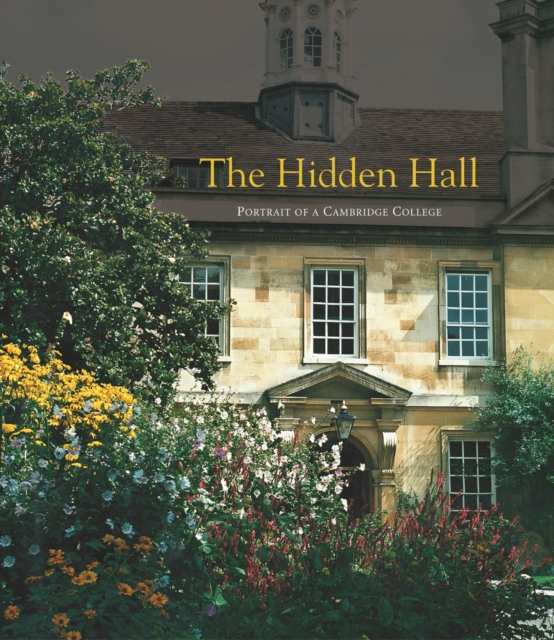 The Hidden Hall - Portrait of a Cambridge College, Hardback Book