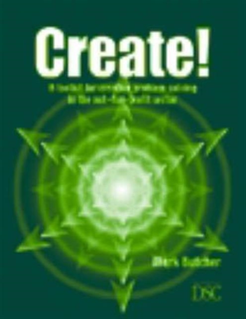 Create! : A Toolkit for Creative Problem-solving in the Not-for-Profit Sector, Paperback Book