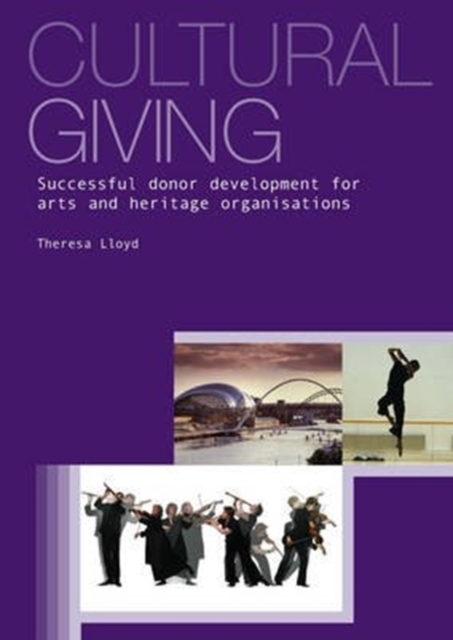 Cultural Giving : Successful Donor Development for Arts and Heritage Organisations, Paperback / softback Book