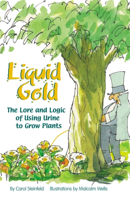 Liquid Gold : The Lore and Logic of Using Urine to Grow Plants, Paperback / softback Book