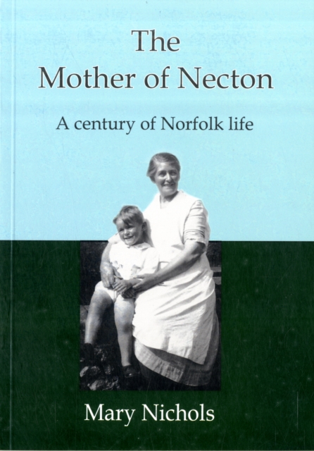 The Mother of Necton : A Century of Norfolk Life, Paperback Book