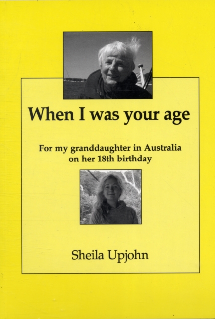 When I Was Your Age : For My Granddaughter in Australia on Her 18th Birthday, Paperback / softback Book