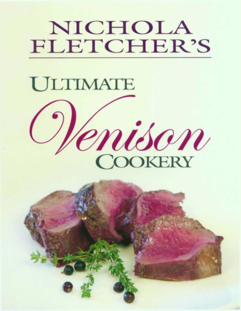 Nichola Fletcher's Ultimate Venison Cookery, Hardback Book