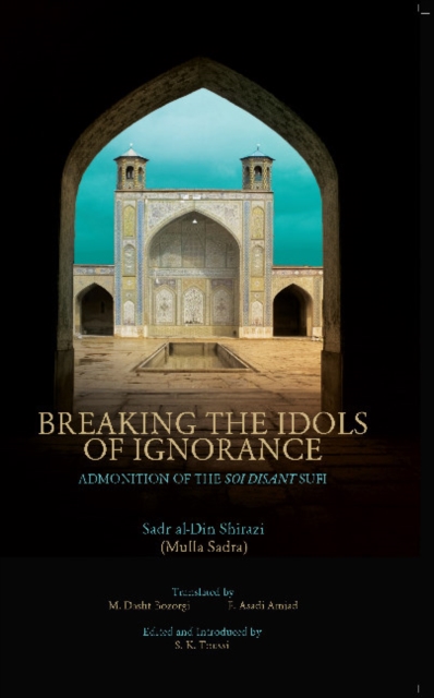 Breaking the Idols of Ignorance : Admonition of the Soi-Disant Sufi, Paperback / softback Book