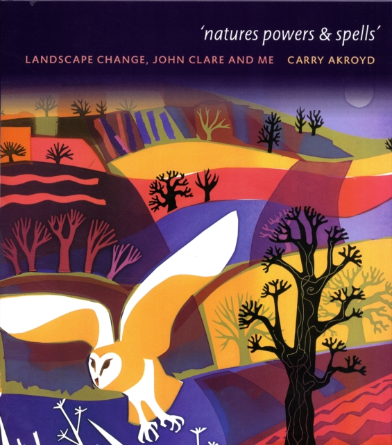 Nature Powers and Spells : Landscape Change John Clare and Me, Hardback Book