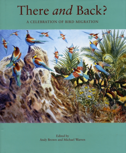 There and Back : A Celebration of Bird Migration, Hardback Book