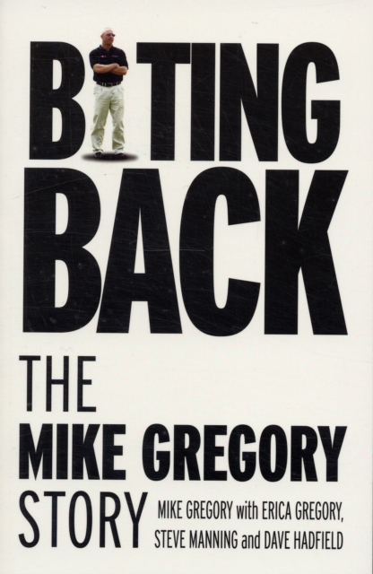 Biting Back : The Mike Gregory Story, Paperback Book