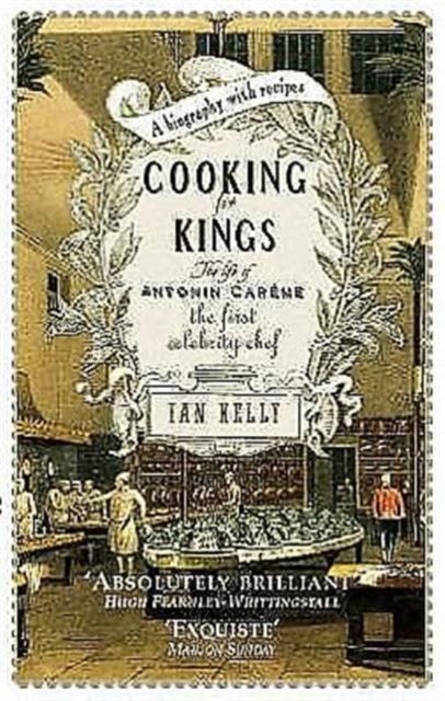 Cooking for Kings: The Life of Antonin Careme - The First Celebrity Chef, Paperback / softback Book