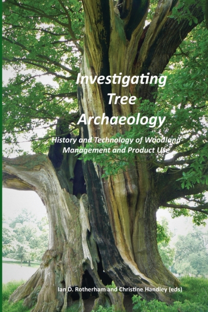 Investigating Tree Archaeology : History and Technology of Woodland Management and Product Use, Paperback / softback Book