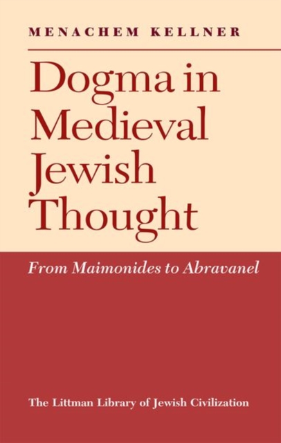 Dogma in Medieval Jewish Thought : From Maimonides to Abravanel, Paperback / softback Book