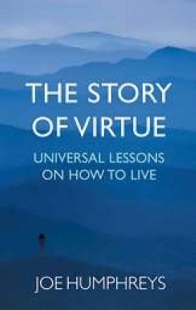 The Story of Virtue : How the World's Major Faiths Tell Us to Live, Paperback / softback Book