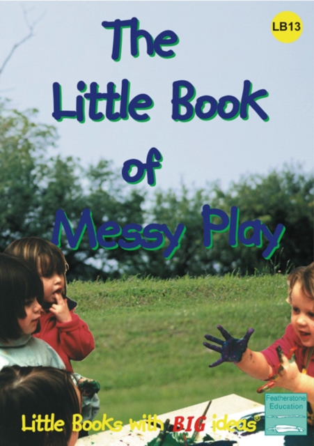 The Little Book of Messy Play : Little Books with Big Ideas, Paperback / softback Book