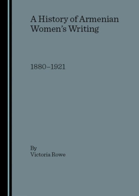 A History of Armenian Women's Writing : 1880-1921, Hardback Book