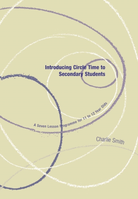 Introducing Circle Time to Secondary Students : A Seven Lesson Programme for 11 to 12 Year Olds, Paperback / softback Book