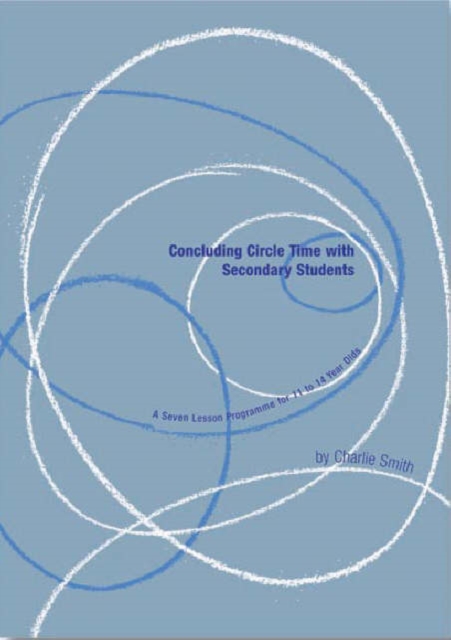 Concluding Circle Time with Secondary Students : A Seven Lesson Programme for 13 to 14 Year Olds, Paperback / softback Book