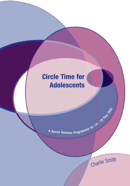 Circle Time for Adolescents : A Seven Session Programme for 14 to 16 Year Olds, Paperback / softback Book