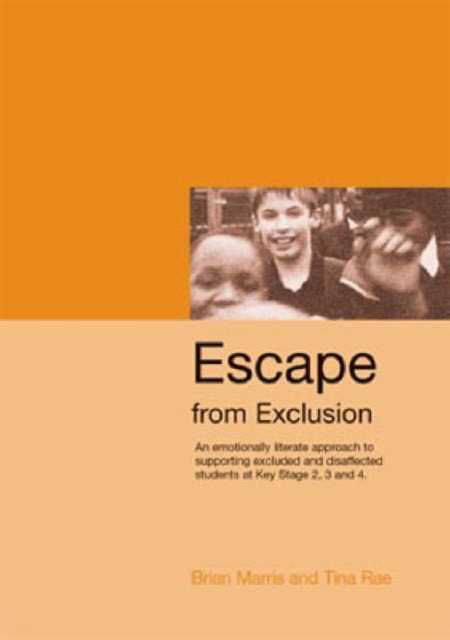 Escape from Exclusion : An Emotionally Literate Approach to Supporting Excluded and Disaffected Students at Key Stage 2, 3 and 4, Paperback / softback Book