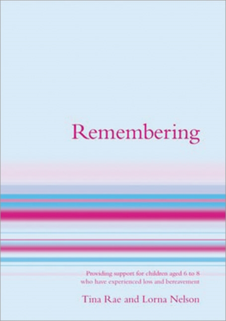 Remembering : Providing Support for Children Aged 7 to 13 Who Have Experienced Loss and Bereavement, Paperback / softback Book