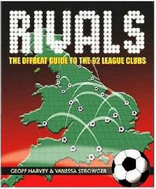 Rivals : The Offbeat Guide to the 92 League Clubs, Paperback Book